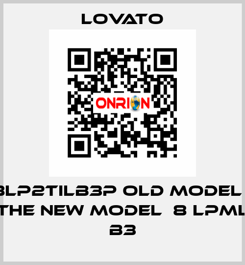 8LP2TILB3P old model / the new model  8 LPML B3 Lovato